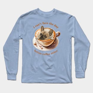 Frenchie Coffee - I Can't Face the Day Long Sleeve T-Shirt